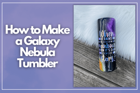 Download How to Make a Galaxy Nebula Tumbler - Tumbler Collection